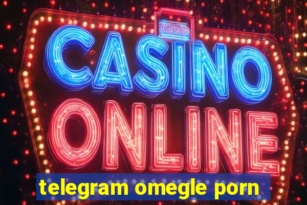 telegram omegle porn